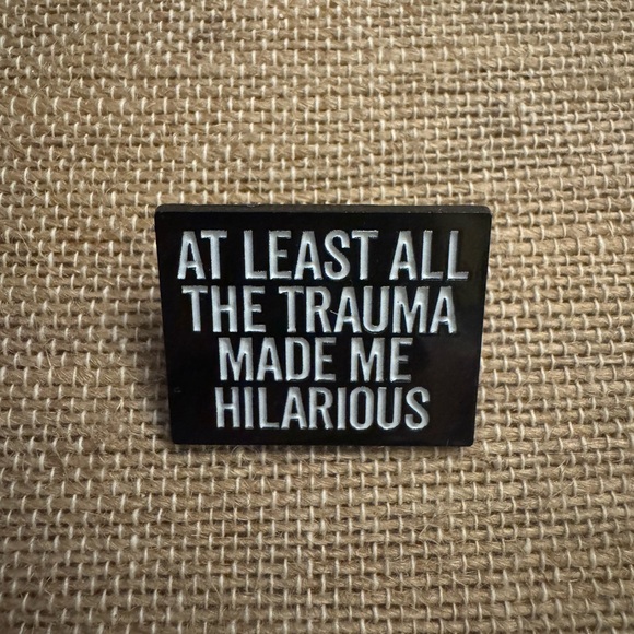 unbranded Jewelry - At Least All the Trauma Made Me Hilarious Enamel Pin - New